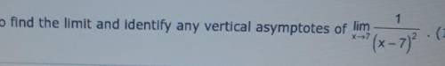 PLEASE HELP WITH QUESTION...use graphs and tables to find the limit and identify any vertical asymp