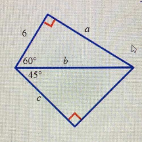 Find a, b, and c.

A) a=12, b=6 square root 3, c=3 square root 6
B) a=12, b=12 square root 2, c=3