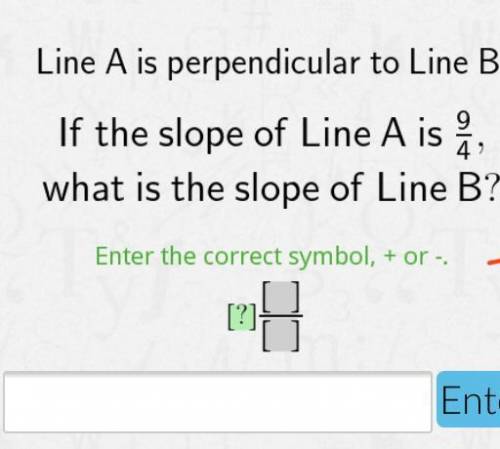 Line A is perpendicular to Line B. If the slope of Line A is 9/4, what is the slope of line B?