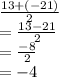 \frac{13+(-21)}{2}\\= \frac{13-21}{2}\\= \frac{-8}{2}\\=-4