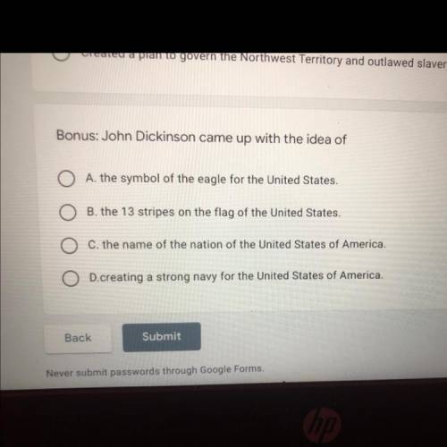 Bonus: John Dickinson came up with the idea of

A. the symbol of the eagle for the United States.