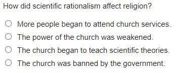 PLEASE HELP
How did scientific rationalism affect religion?