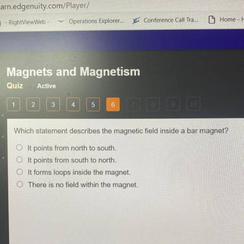 Which statement describes the magnetic field inside a bar magnet?

a. It points from north to sout