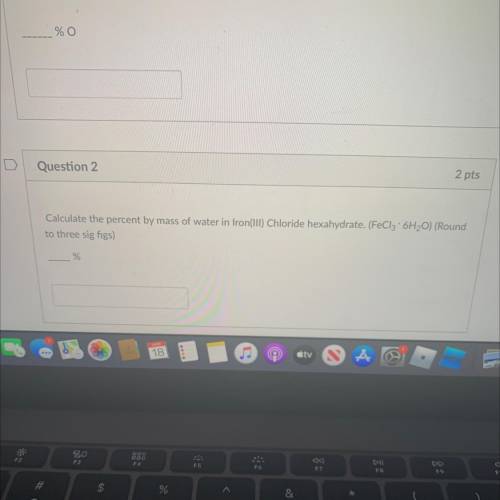 Calculate the percent by mass of water in Iron(III) Chloride hexahydrate. (FeCl3 x 6H2O) (Round

t