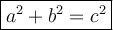 \large \boxed{ {a}^{2}  +  {b}^{2}  =  {c}^{2} }