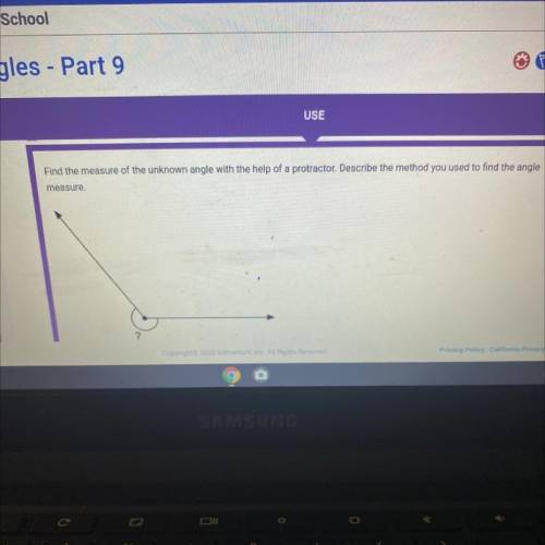 Find the measure of the unknown angle with the help of a protactor. Describe the method you used to