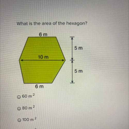 PLS HELP! 10 points 

What is the area of the hexagon? 
A. 60m2
B. 80m2
C. 100