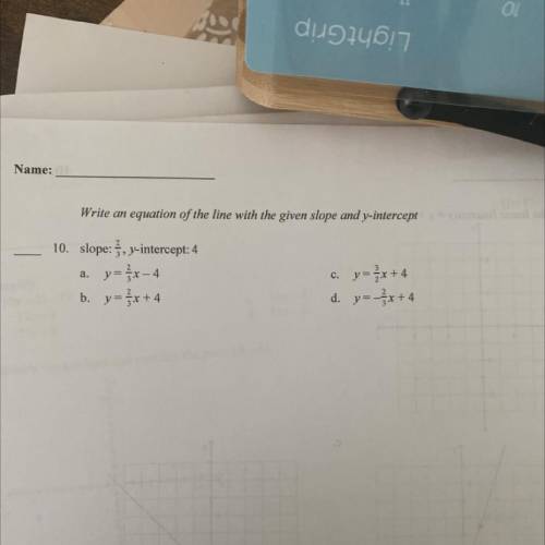 Write an equation of the line with the given slope and y-intercept

slope: }, y-intercept: 4
a. y=