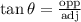 \tan\theta=\frac{\text{opp}}{\text{adj}}