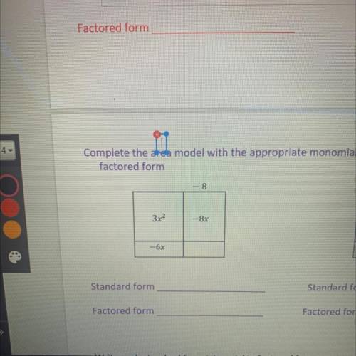 Complete the area model with the appropriate monomial. Write the area in standard and factored form