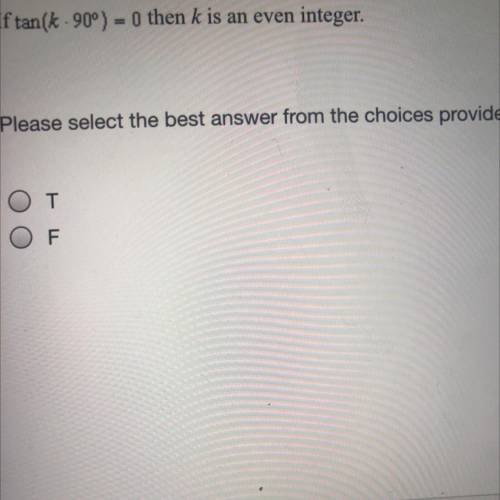 If tan(k 90°) = 0 then k is an even integer.

Please select the best answer from the choices provi