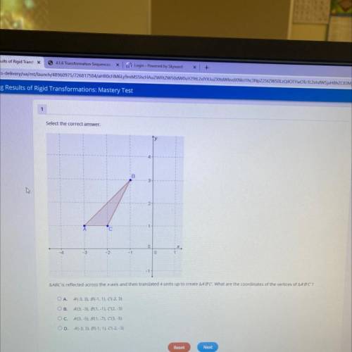 Select the correct answer.

0
0
AABC is reflected across the x-axis and then translated 4 units up