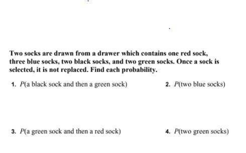 Two socks are drawn from a drawer which contains one red sock,

three blue socks, two black socks,
