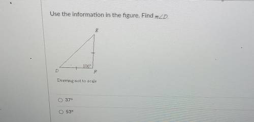 Use the information in the figure. Find mZD. 106 D Drawing not to scale 37° 53​