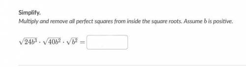 Simplify.

Multiply and remove all perfect squares from inside the square roots. Assume b is posit