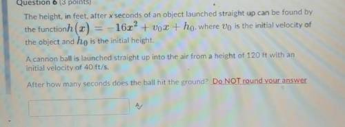 After how many seconds does the ball hit the ground? Do NOT round your answer​