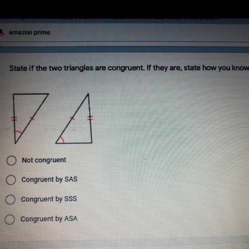 State if the two triangles are congruent. If they are, state how you know

(look at the picture)