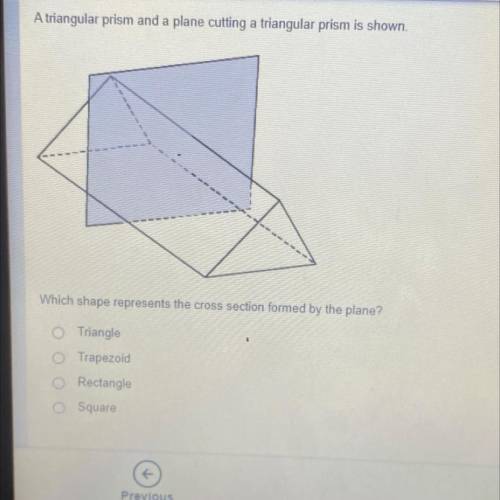 A triangular prism and a plane cutting a triangular prism is shown which shape represents the cross