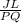 \frac{JL}{PQ}