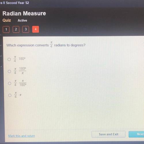 Which expression converts Ā radians to degrees?

O
180°
o
* 180°
4
0
X
4 180°
O