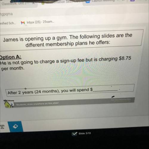 James is opening up a gym. The following slides are the

different membership plans he offers:
Opt