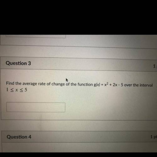 Find the average rate of change of the function g(x) = x^2 + 2x - 5 over the interval

1 ≤ x ≤ 5
H