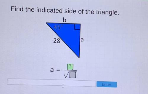 Find the indicated side of the triangle.

b
45°
a
28
[?]
a =
... need help asap!!