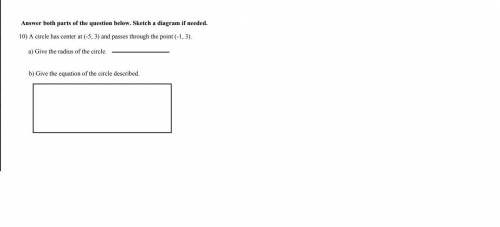 10) A circle has center at (-5, 3) and passes through the point (-1, 3).

a) Give the radius of th