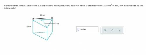 Help? A factory makes candles. Each candle is in the shape of a triangular prism, as shown below. I
