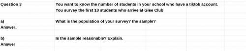 What is the population of your survey? the sample?
Is the sample reasonable? Explain.