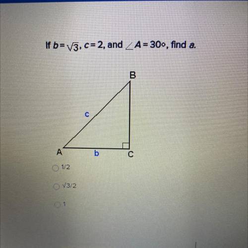 If b= square root 3, c=2, and angle A=30 degrees, find a