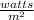 \frac{watts}{m^{2} }