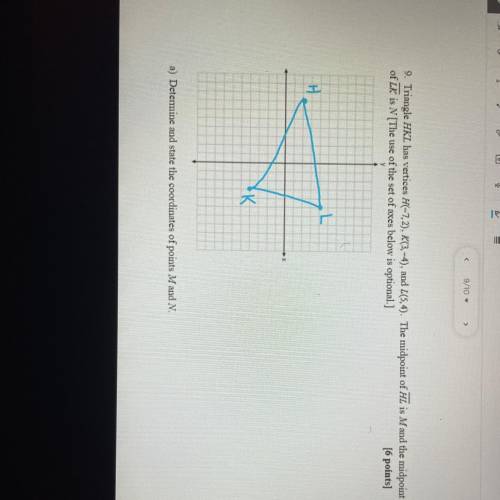 triangle HKL has vertices h(-7,2), k(3,-4) and l(5,4). The midpoint of HL is M and the midpoint of