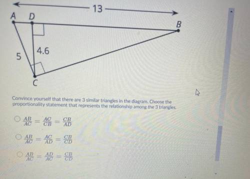 Convince yourself that there are 3 similar triangles in the diagram. Choose the

similarity statem