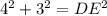 4^{2}  + 3^{2} = DE^{2}