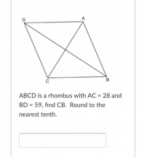 ABCD is a rhombus with AC = 28 and BD = 59, find CB. Round to the nearest tenth.