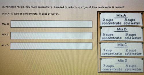 Can someone plz help

it says -
for each recipe, how much concentrate is needed to make 1 cup of j