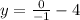 y=\frac{0}{-1}  -4