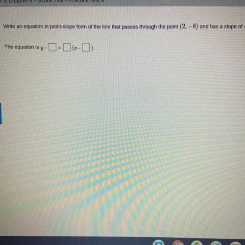 Write an equation in point-slope form of the line that passes through the point (2, -8) and has a s