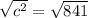 \sqrt{c^2} = \sqrt{841}