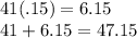 41(.15)= 6.15\\41+6.15= 47.15