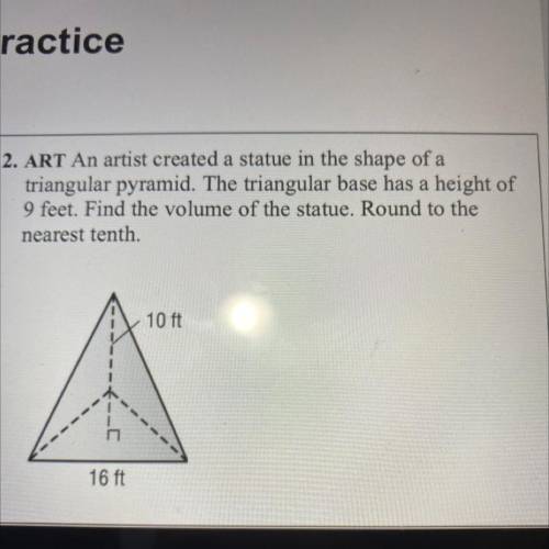 2. ART An artist created a statue in the shape of a

triangular pyramid. The triangular base has a