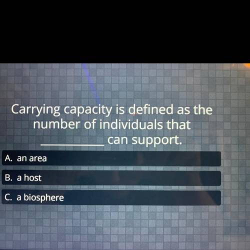 Carrying capacity is defined as the
number of individuals that
can support.