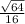 \frac{ \sqrt{64} }{16}