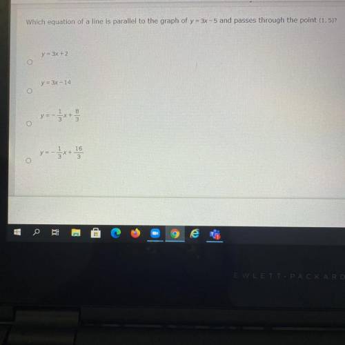 HELP RN: Which equation of a line is parallel to the graph of y = 3x - 5 and passes through the poi