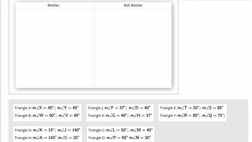 Drag each pair of triangles to the correct location.

Classify each pair of triangles as similar o