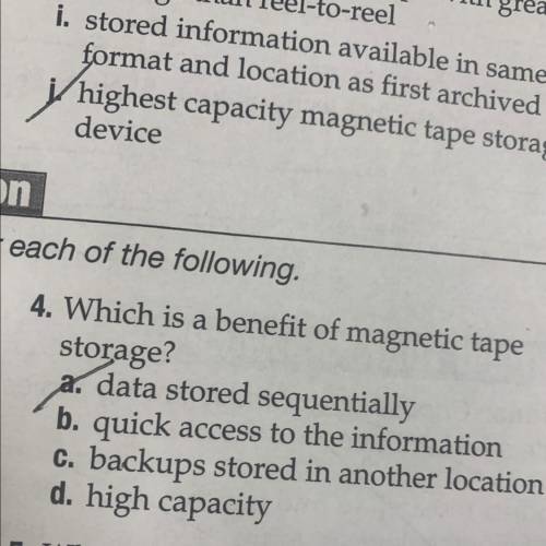 4. Which is a benefit of magnetic tape

storage?
a. data stored sequentially
b. quick access to th