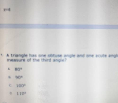 1 point 1 A triangle has one obtuse angle and one acute angle. Which could be the measure of the th