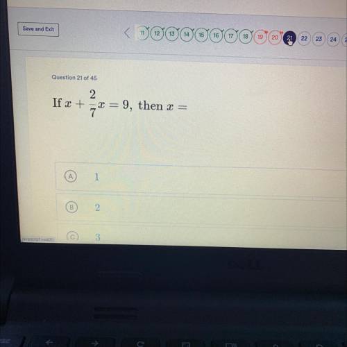 Question 21 of 45 If x + 2/7x = 9, then x = ?