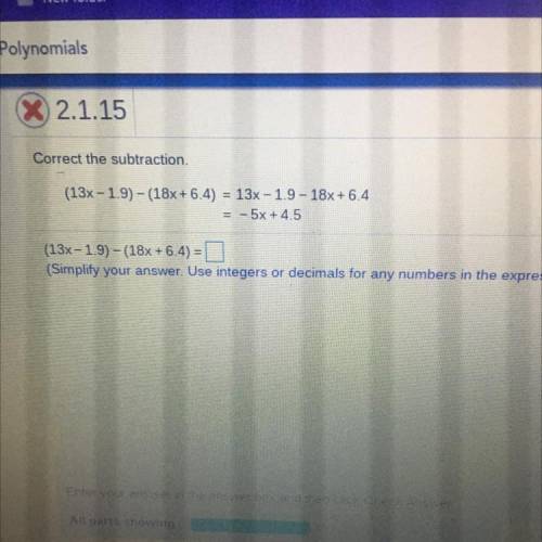 Correct the subtraction

(13x -1.9) -(18x+6.4) = 13x - 1.9 -18x+6.4
= -5x +4.5
(13x-1.9) - (18x +